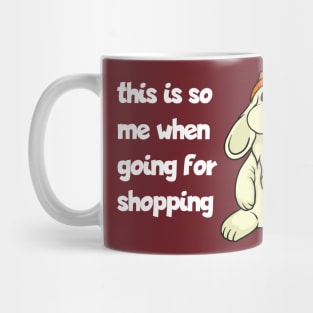 This is so me going for shopping Mug